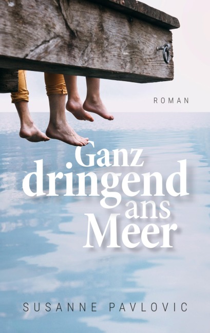 Ganz dringend ans Meer - Susanne Pavlovic