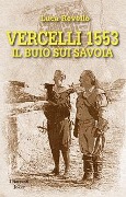 Cover-Bild zum Titel 'Vercelli 1553. Il buio sui Savoia' von 'Luca Revello'
