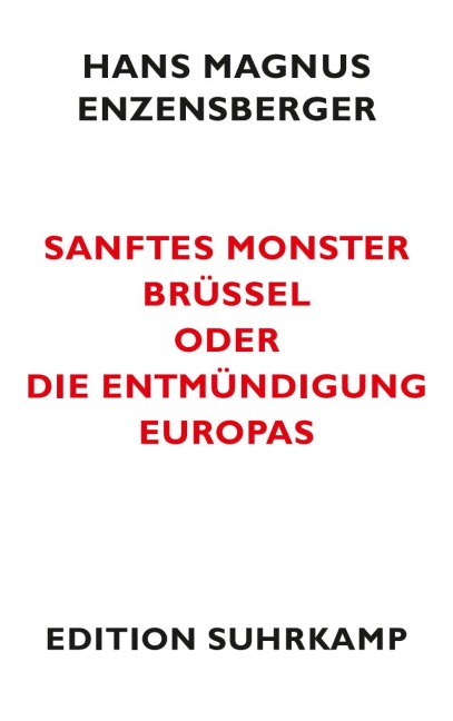 Sanftes Monster Brüssel oder Die Entmündigung Europas - Hans Magnus Enzensberger