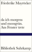 Cover-Bild zum Titel 'da ich morgens und moosgrün. Ans Fenster trete' von 'Friederike Mayröcker'