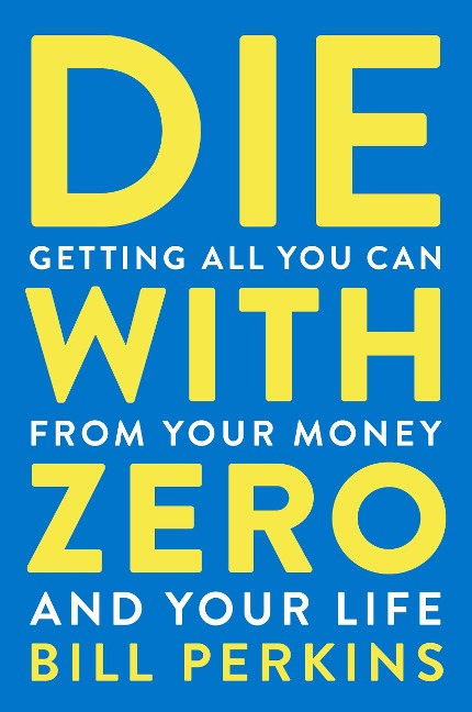 Die with Zero - Bill Perkins