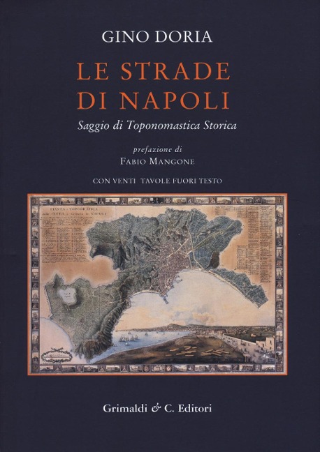 Le strade di Napoli. Saggio di toponomastica storica - Gino Doria