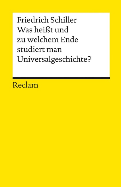 Was heisst und zu welchem Ende studiert man Universalgeschichte? - Friedrich Schiller
