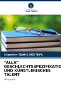 Cover-Bild zum Titel '"ALLA" GESCHLECHTSSPEZIFIKATION UND KÜNSTLERISCHES TALENT' von 'Shamsiya Egamberdiyeva'
