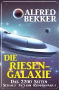 Die Riesengalaxie: Das 2200 Seiten Science Fiction Romanpaket - Alfred Bekker
