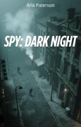 Cover-Bild zum Titel 'Spy: Dark Night' von 'Aria Paterson'