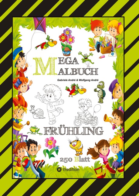 MEGA MALBUCH - ENTDECKE DEN FRÜHLING - LUSTIGE MOTIVE - KREATIVES ZEICHNEN - ENTSPANNT LERNEN - MALVORLAGEN - Wolfgang André, Gabriele André