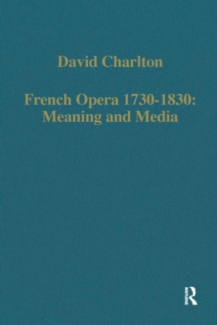 French Opera 1730-1830: Meaning and Media - David Charlton