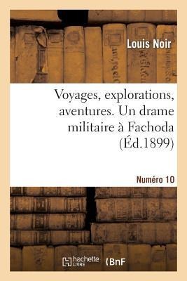 Voyages, Explorations, Aventures. N°10 Un Drame Militaire À Fachoda - Louis Noir