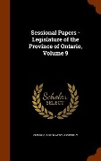Cover-Bild zum Titel 'Sessional Papers - Legislature of the Province of Ontario, Volume 9' von ''