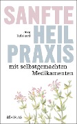 Cover-Bild zum Titel 'Sanfte Heilpraxis mit selbstgemachten Medikamenten' von 'Jürg Reinhard'