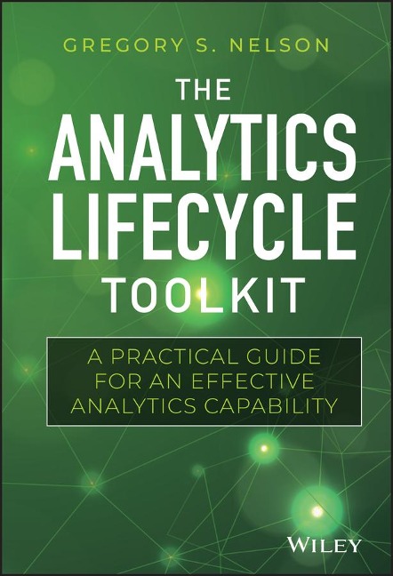 The Analytics Lifecycle Toolkit - Gregory S Nelson