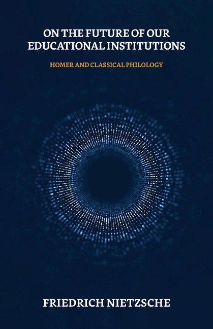 On the Future of our Educational Institutions - Friedrich Nietzsche
