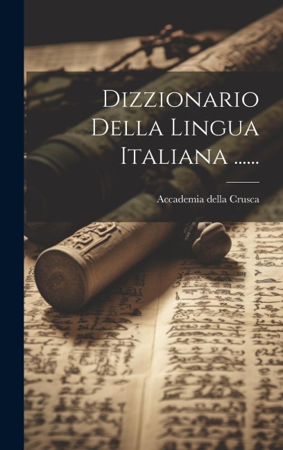 Dizzionario Della Lingua Italiana ...... - Accademia Della Crusca