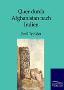 Quer durch Afghanistan nach Indien - Emil Trinkler