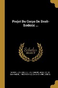 Cover-Bild zum Titel 'Projet Du Corps De Droit-frederic ...' von 'Samuel Von Cocceji'