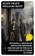 Cover-Bild zum Titel 'Running a Thousand Miles for Freedom: The Escape of William and Ellen Craft From Slavery (Annotated)' von 'Ellen Craft, William Craft'