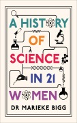 Cover-Bild zum Titel 'A History of Science in 21 Women' von 'Marieke Bigg'