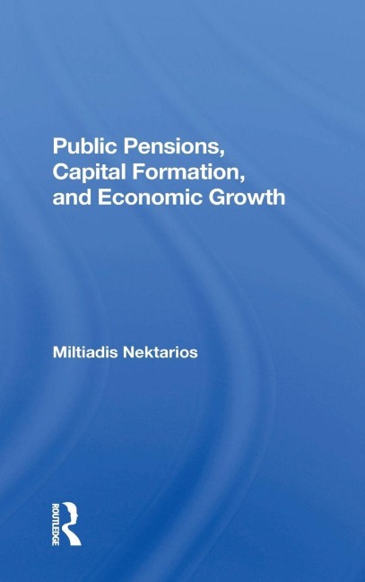 Public Pensions, Capital Formation, And Economic Growth - Miltiadis Nektarios