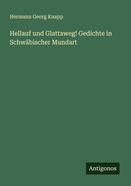 Hellauf und Glattaweg! Gedichte in Schwäbischer Mundart - Hermann Georg Knapp