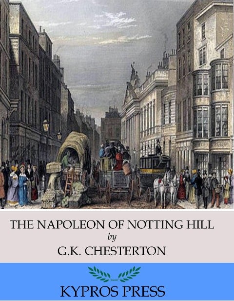 The Napoleon of Notting Hill - G. K. Chesterton