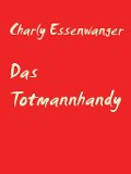 Cover-Bild zum Titel 'Das Totmannhandy' von 'Charly Essenwanger'