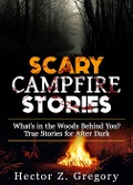 Cover-Bild zum Titel 'Scary Campfire Stories: What's in the Woods Behind You? True Stories for After Dark (Creepy Stories, #1)' von 'Hector Z. Gregory'