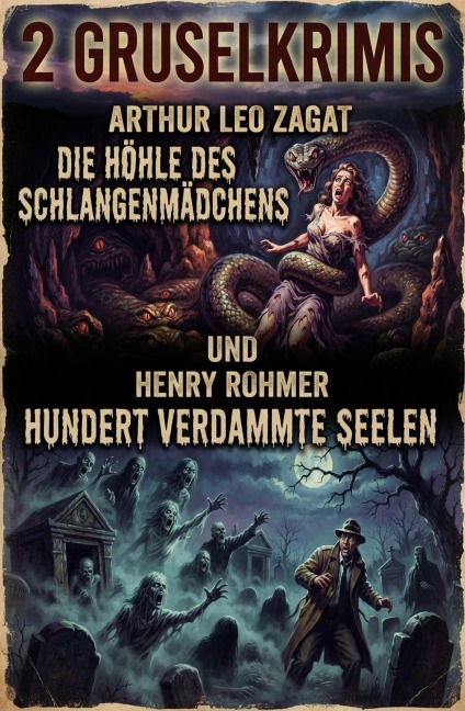 2 Gruselkrimis: Die höhle des Schlangenmädchens / Hundert verdammte Seelen - Henry Rohmer, Arthur Leo Zagat