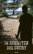 Cover-Bild zum Titel 'Im Schatten der Sucht' von 'Joachim Müller'