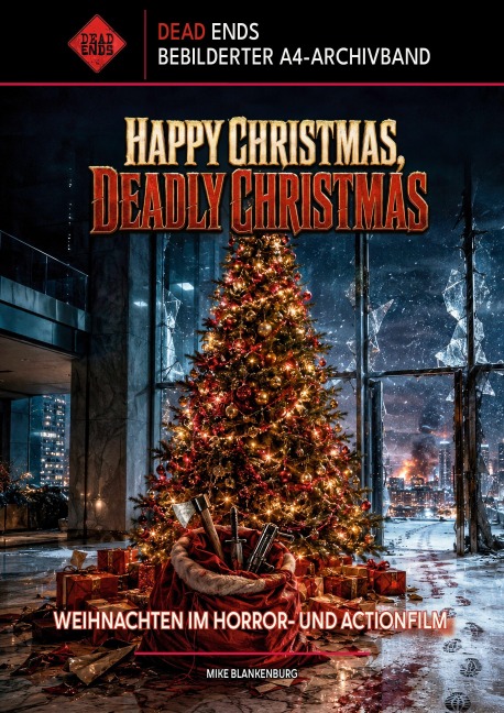 Happy Christmas, Deadly Christmas - Weihnachten im Horror- und Actionfilm (Dead Ends A4-Archivband) - Mike Blankenburg