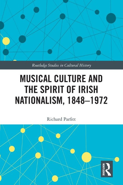 Musical Culture and the Spirit of Irish Nationalism, 1848-1972 - Richard Parfitt