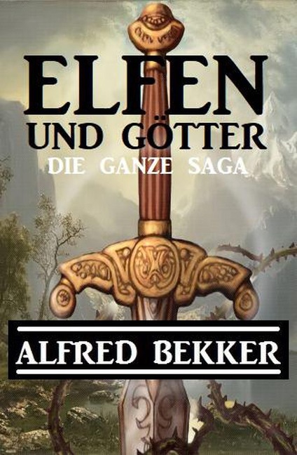 Elfen und Götter - Die ganze Saga - Alfred Bekker