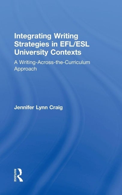 Integrating Writing Strategies in EFL/ESL University Contexts - Jennifer Lynn Craig
