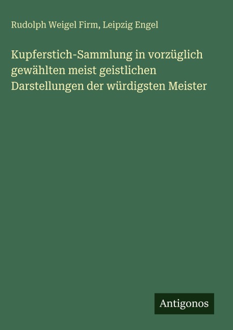 Kupferstich-Sammlung in vorzüglich gewählten meist geistlichen Darstellungen der würdigsten Meister - Rudolph Weigel Firm, Leipzig Engel