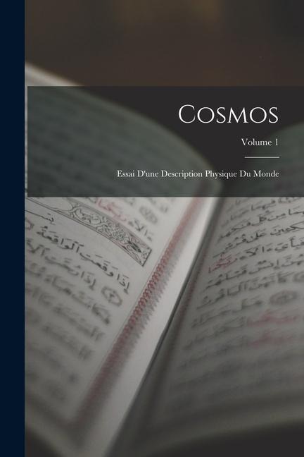 Cosmos: Essai D'une Description Physique Du Monde; Volume 1 - Anonymous