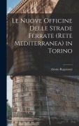 Cover-Bild zum Titel 'Le Nuove Officine Delle Strade Ferrate (Rete Mediterranea) in Torino' von 'Alessio Ragazzoni'