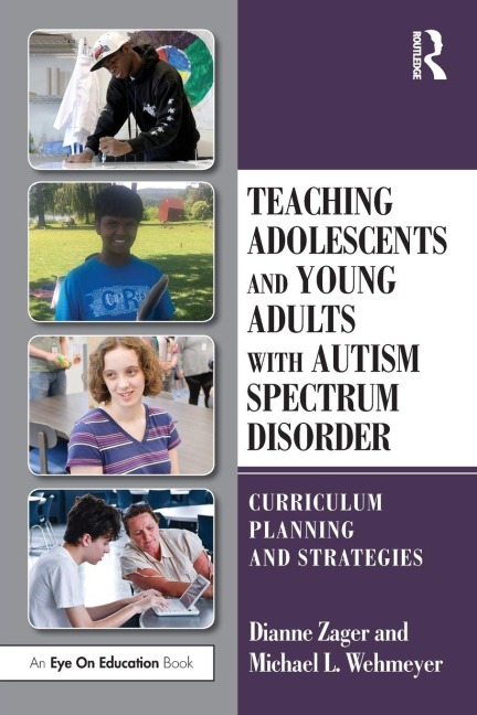 Teaching Adolescents and Young Adults with Autism Spectrum Disorder - Dianne Zager, Michael Wehmeyer
