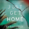 Cover-Bild zum Titel 'Just Get Home Lib/E' von 'Bridget Foley'