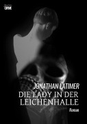 Cover-Bild zum Titel 'DIE LADY IN DER LEICHENHALLE' von 'Jonathan Latimer'