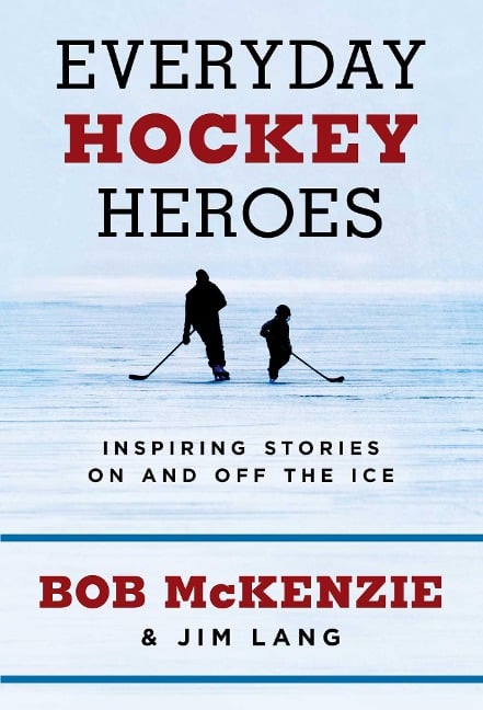 Everyday Hockey Heroes - Bob Mckenzie, Jim Lang