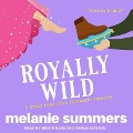 Royally Wild Lib/E - Melanie Summers