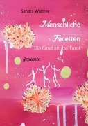Cover-Bild zum Titel 'Menschliche Facetten - 81 Gedichte zur Vielschichtigkeit menschlicher Emotionen & Ansichten & Persönlichkeitsentwicklungen' von 'Sandra Walther'