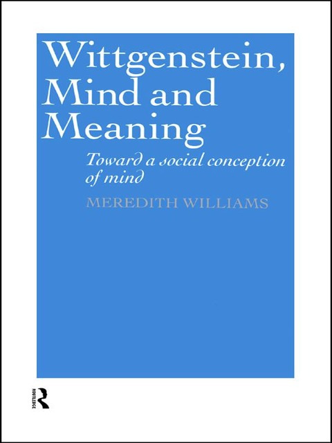 Wittgenstein, Mind and Meaning - Meredith Williams