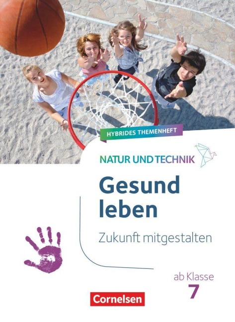 Natur und Technik ab Klasse 7 - Zukunft mitgestalten - Gesund leben - Hybrides Themenheft - 