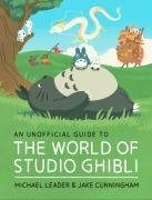Cover-Bild zum Titel 'An Unofficial Guide to the World of Studio Ghibli' von 'Michael Leader, Jake Cunningham'
