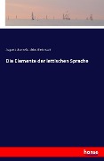 Die Elemente der lettischen Sprache - August Johann Gottfried Bielenstein