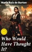 Cover-Bild zum Titel 'Who Would Have Thought It?' von 'María Ruiz de Burton'