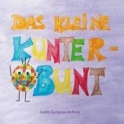 Cover-Bild zum Titel 'Das kleine Kunterbunt' von 'Judith Zacharias-Hellwig'