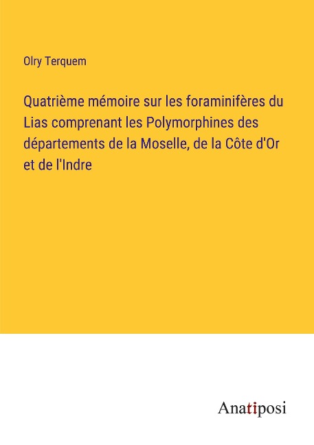 Quatrième mémoire sur les foraminifères du Lias comprenant les Polymorphines des départements de la Moselle, de la Côte d'Or et de l'Indre - Olry Terquem