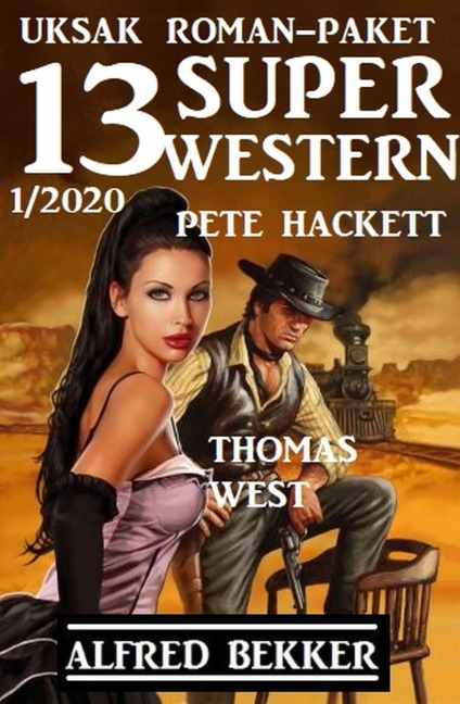 Uksak Roman-Paket 13 Super Western 1/2020 - Alfred Bekker, Pete Hackett, Thomas West